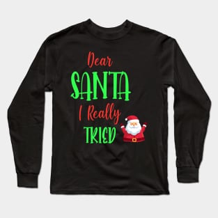 Dear Santa I really Tried - Perfect Christmas Gift For Long Sleeve T-Shirt
